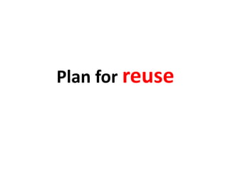 Plan for reuse
 