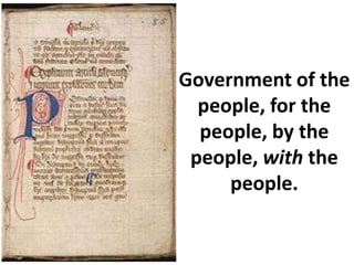 Government of the
  people, for the
  people, by the
 people, with the
     people.
 