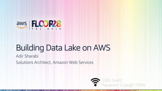 © 2018, Amazon Web Services, Inc. or its Affiliates. All rights reserved.
SSID: Guest
Password: Cube@11999
Building Data Lake on AWS
Adir Sharabi
Solutions Architect, Amazon Web Services
 