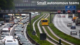 Small autonomous teams
 
