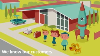 We know our customers
 