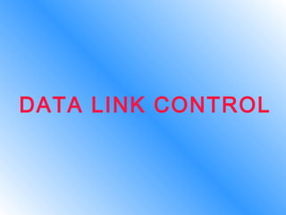 DATA LINK CONTROL
 