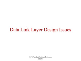 Data Link Layer Design Issues
Dr.T.Thendral, Assistant Professor,
SRCW
 