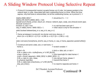A Sliding Window Protocol Using Selective Repeat
Continued 
Dr.T.Thendral, Assistant Professor,
SRCW
 