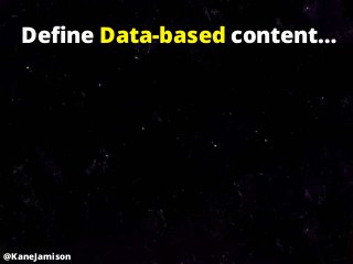 Define Data-based content…




@KaneJamison
 