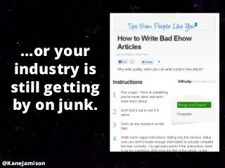 …or your
  industry is
  still getting
  by on junk.


@KaneJamison
 