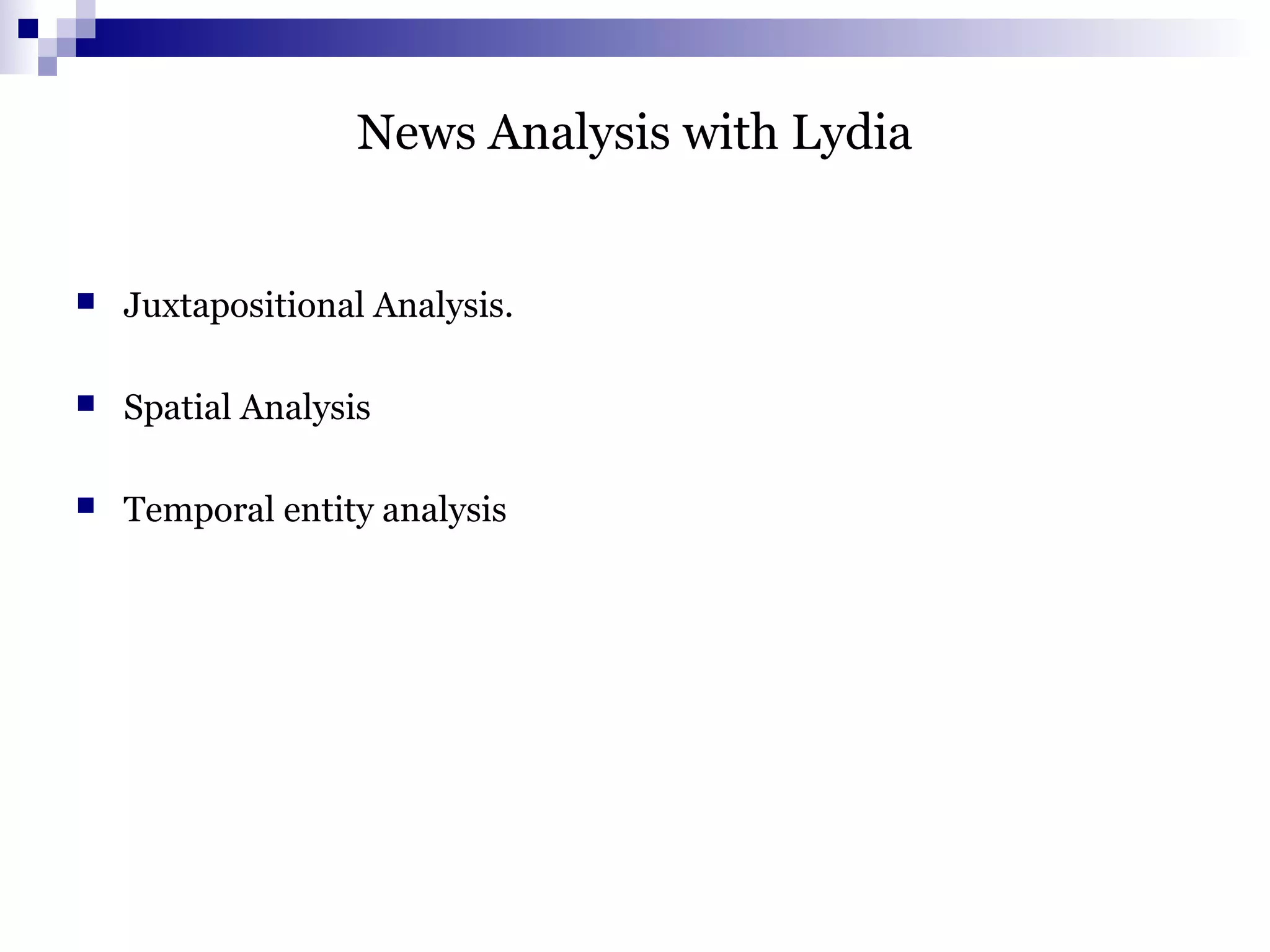News Analysis with Lydia
 Juxtapositional Analysis.
 Spatial Analysis
 Temporal entity analysis
 