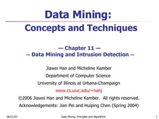 Data Mining:    Concepts and Techniques   — Chapter 11 —   —  Data Mining and  Intrusion Detection  — ,[object Object],[object Object],[object Object],[object Object],[object Object],[object Object]