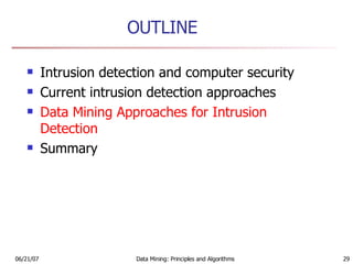OUTLINE Intrusion detection and computer security  Current intrusion detection approaches  Data Mining Approaches for Intrusion Detection Summary 