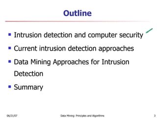 Outline Intrusion detection and computer security  Current intrusion detection approaches  Data Mining Approaches for Intrusion Detection Summary 