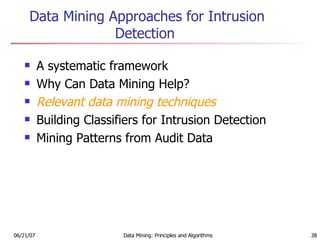 Data Mining Approaches for Intrusion Detection  A systematic framework  Why Can Data Mining Help? Relevant data mining techniques  Building Classifiers for Intrusion Detection  Mining Patterns from Audit Data 