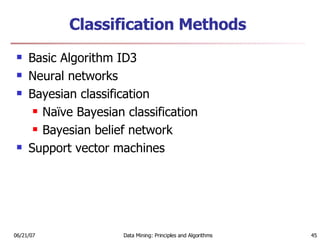Classification Methods Basic Algorithm ID3 Neural networks  Bayesian classification Naïve Bayesian classification Bayesian belief network Support vector machines 
