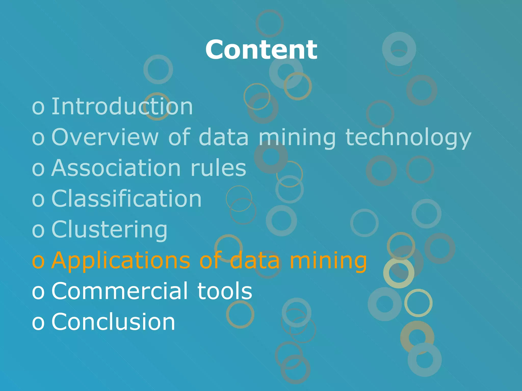 Content Introduction Overview of data mining technology Association rules Classification Clustering Applications of data mining Commercial tools Conclusion 