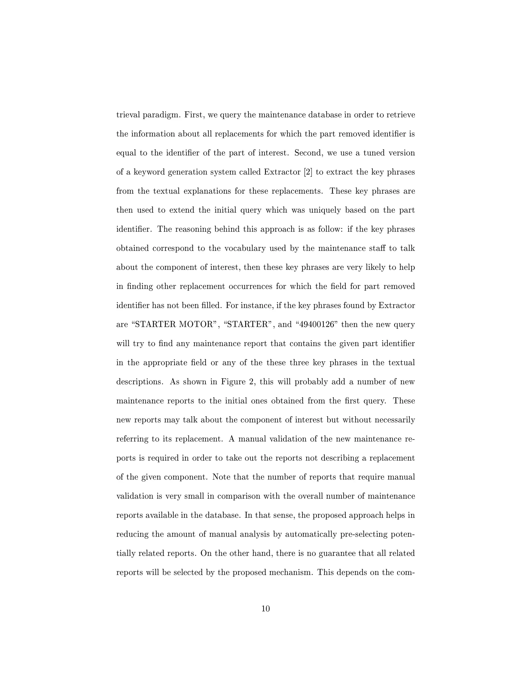 3 Application challenges 
The idea of using data mining techniques to infer models from historical data 
is not new and has already been applied in other applications. On the other 
hand, our approach contributes to the domain by addressing a number of issues 
that are not taken into account in these classical applications of data mining. 
The  