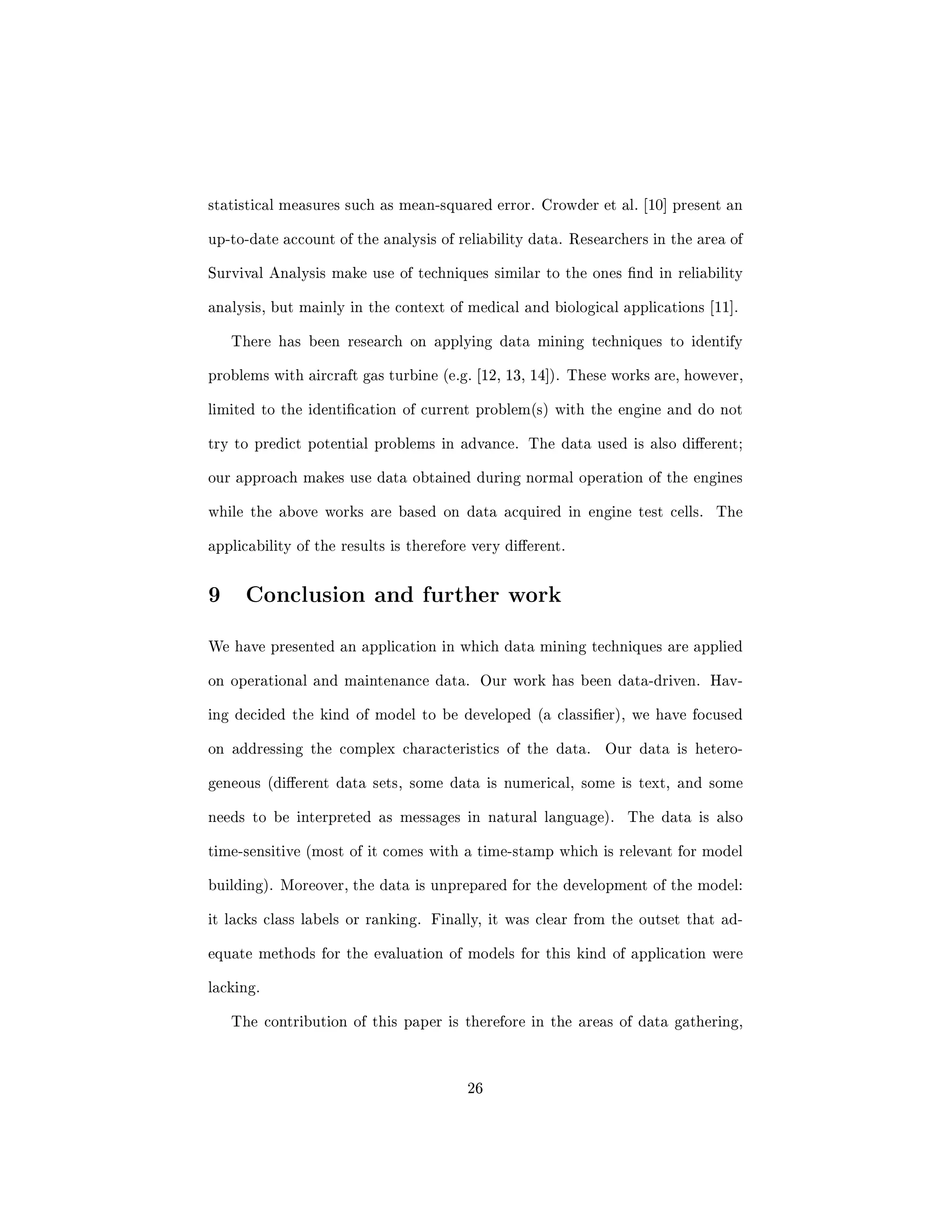 Building models to predict need for component replacement 
APU reports 
ETO reports 
ECR reports 
EOR reports 
Data 
Gathering 
Data 
Labeling 
Modeling  
Evaluation 
Model 
Fusion 
Final 
Models 
Repair 
descriptions 
Figure 1: The 4 steps process to build models for component replacements. 
It is important to note that the  