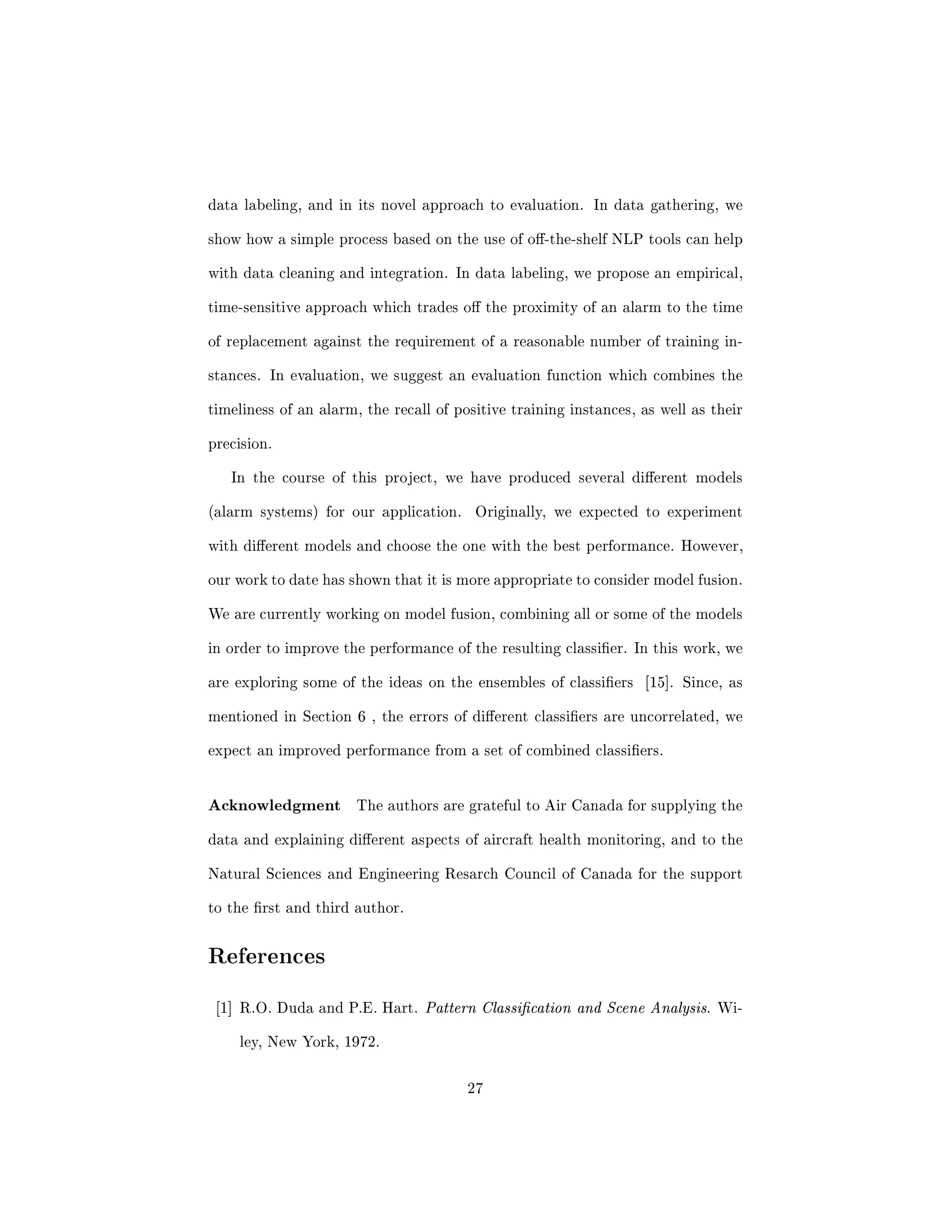 rst three issues must be addressed in order 
to apply data mining techniques to predict the need for aircraft component 
replacement. On the other hand, the fourth issue is only related to optimization 
and as we argue in Section 6, promising results can be obtained without fully 
addressing it. Figure 1 presents the main steps of the approach developed to 
build models for predicting the need for component replacement. The  