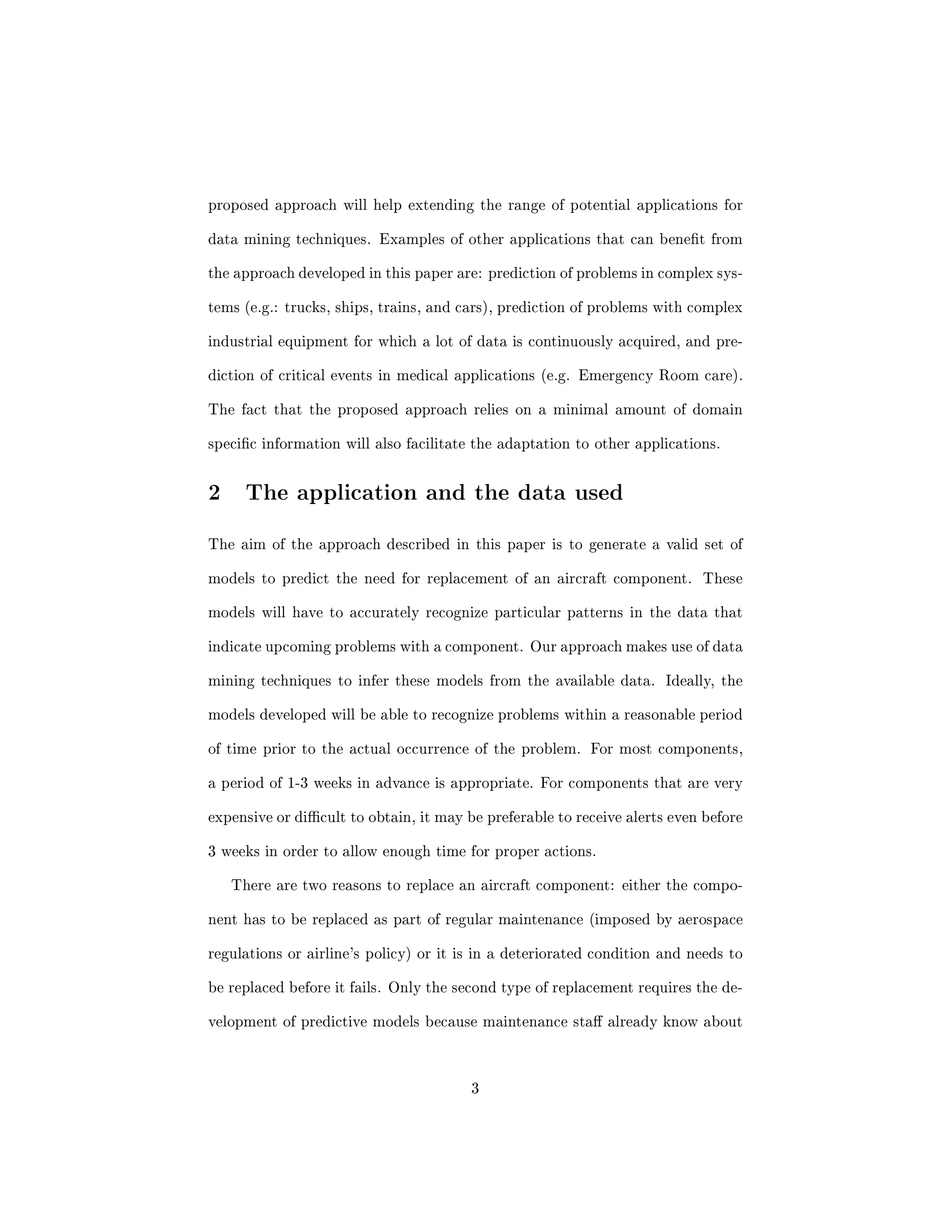 elds of 
Machine Learning and Data Mining on huge amounts of complex historical data 
in order to develop the predictive models required by the monitoring system. 
The approach described addresses four fundamental diculties with existing 
data mining approaches: automatic selection of relevant data, automatic label- 
ing of instances, evaluation method that accounts for dependencies between the 
instances, and a scoring function measuring the extent to which the results  