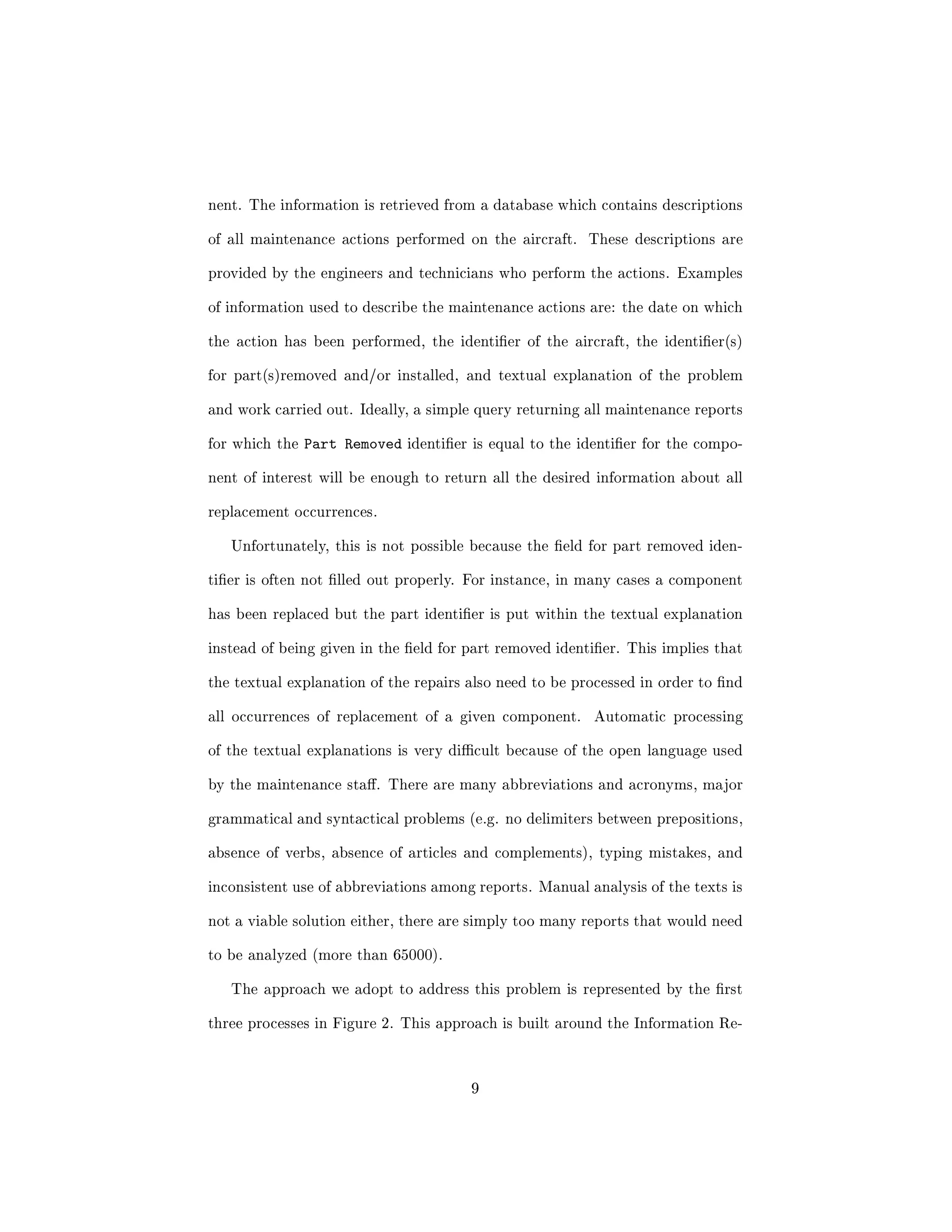 c compo- 
nent. Currently, we do not have sucient data about the maintenance actions 
and design of the components to identify such phenomena. Fortunately, these 
problems do not represent a very high percentage of all component problems. 
More than 3 years of data from a 
eet of 34 Airbus A320 is available for 
this project and new data is continuously acquired. Each Airbus A320 gener- 
ates around 1MB of data per month. The data consists of two major parts: 
(i) textual descriptions of all repair actions taken on these aircraft, and (ii) 
all parametric data acquired from sensors during the operation of the aircraft. 
The parametric data is obtained in the form of reports at dierent stages of 
operation. For example, during takeo a report which consists of about 100 
measurements is generated, in stable cruising conditions another report is gen- 
erated with a dierent set of measurements. etc. An Airbus A320 generates up 
to 19 types of reports. These are generated at dierent frequencies and contain 
between 20 and 150 parameters (numeric and symbolic). 
4 
 
