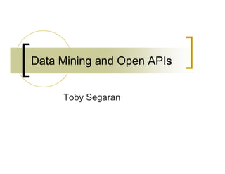 Data Mining and Open APIs


     Toby Segaran