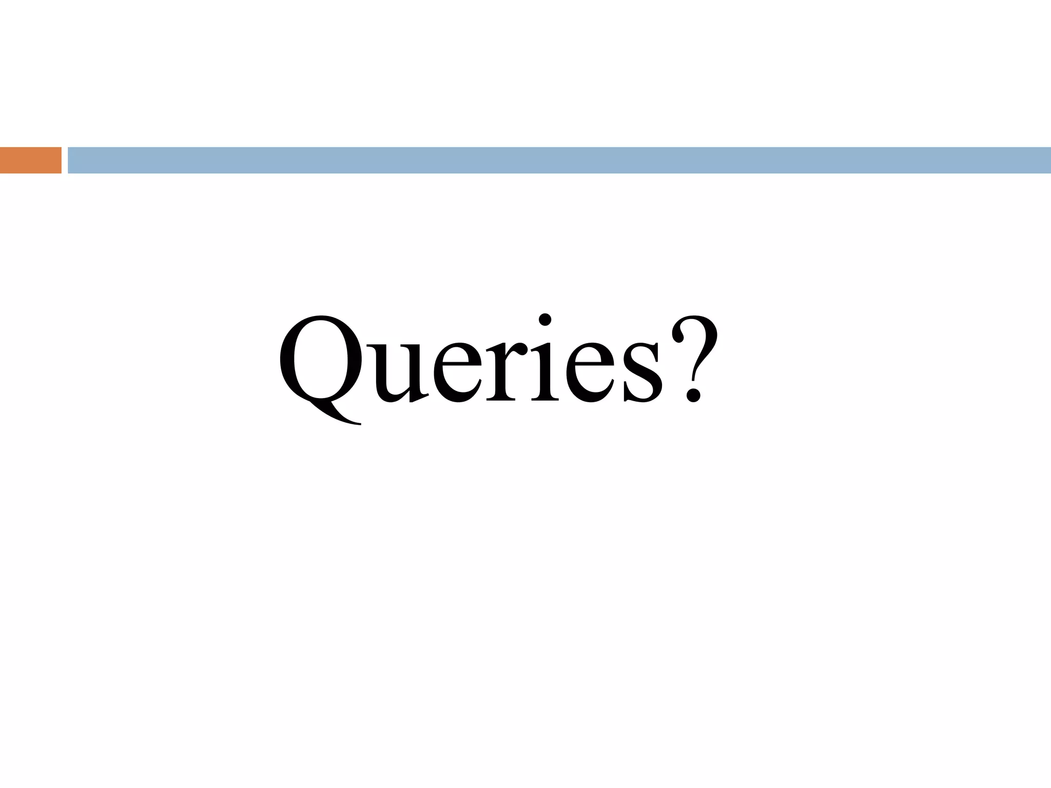 Queries?
 