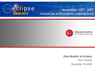Data Models at Eclipse Kenn Hussey November 19, 2008 