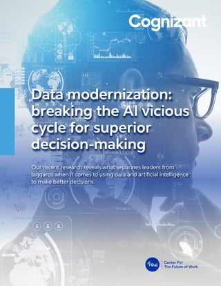 Data modernization:
breaking the AI vicious
cycle for superior
decision-making
Our recent research reveals what separates leaders from
laggards when it comes to using data and artificial intelligence
to make better decisions.
Data modernization:
breaking the AI vicious
cycle for superior
decision-making
 