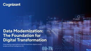 Data Modernization:
The Foundation for
Digital Transformation
How leading organizations transformed their digital core to
enable artificial intelligence (AI)
 