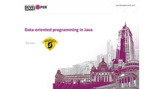 www.developersummit.com
Data-oriented programming in Java
Ron Veen
 