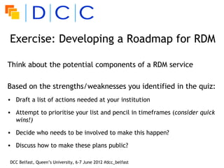 Exercise: Developing a Roadmap for RDM

Think about the potential components of a RDM service

Based on the strengths/weak...