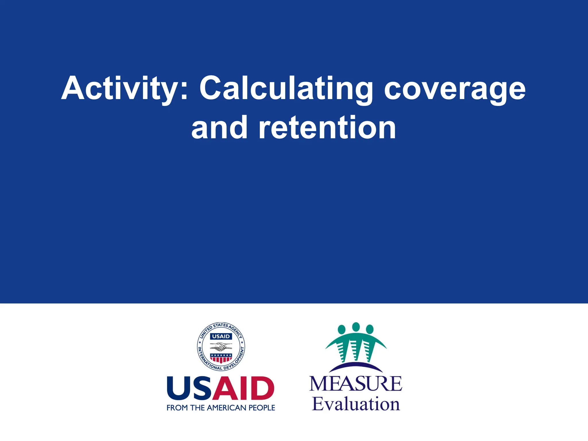Activity: Calculating coverage
and retention
 