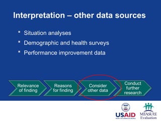 Interpretation – other data sources
 Situation analyses
 Demographic and health surveys
 Performance improvement data
 