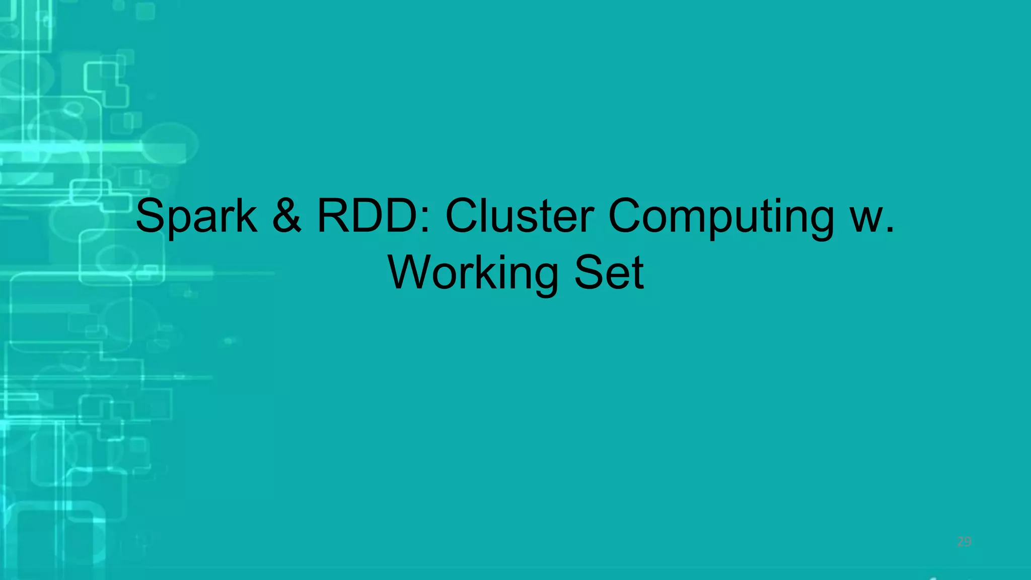 Spark & RDD: Cluster Computing w.
Working Set
29
 