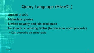 Query Language (HiveQL)
• Subset of SQL
• Meta-data queries
• Limited equality and join predicates
• No inserts on existing tables (to preserve worm property)
– Can overwrite an entire table
7/23/2018 21
 