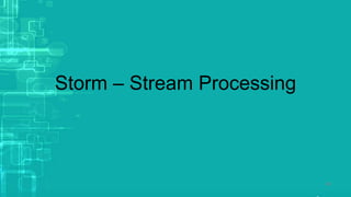 Storm – Stream Processing
40
 