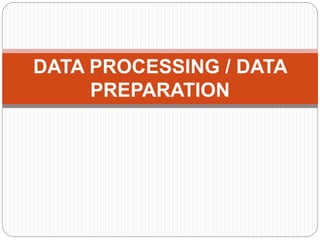 DATA PROCESSING / DATA
PREPARATION
 