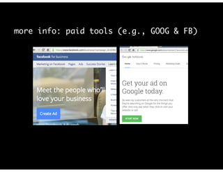 more info: paid tools (e.g., GOOG & FB)
 