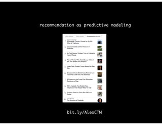 recommendation as predictive modeling
bit.ly/AlexCTM
 