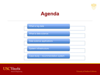 Agenda
What is big data
What is data science
Data science applications
System infrastructure
Case study – recommendation s...