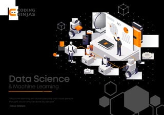 Data Science
& Machine Learning
“Machine learning will automate jobs that most people
thought could only be done by people.”
~Dave Waters
 