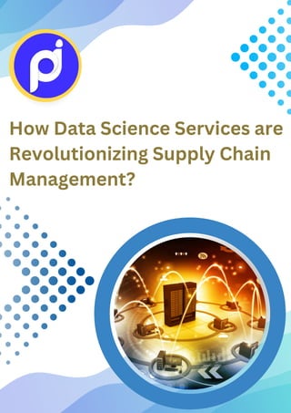 How Data Science Services are
Revolutionizing Supply Chain
Management?
 