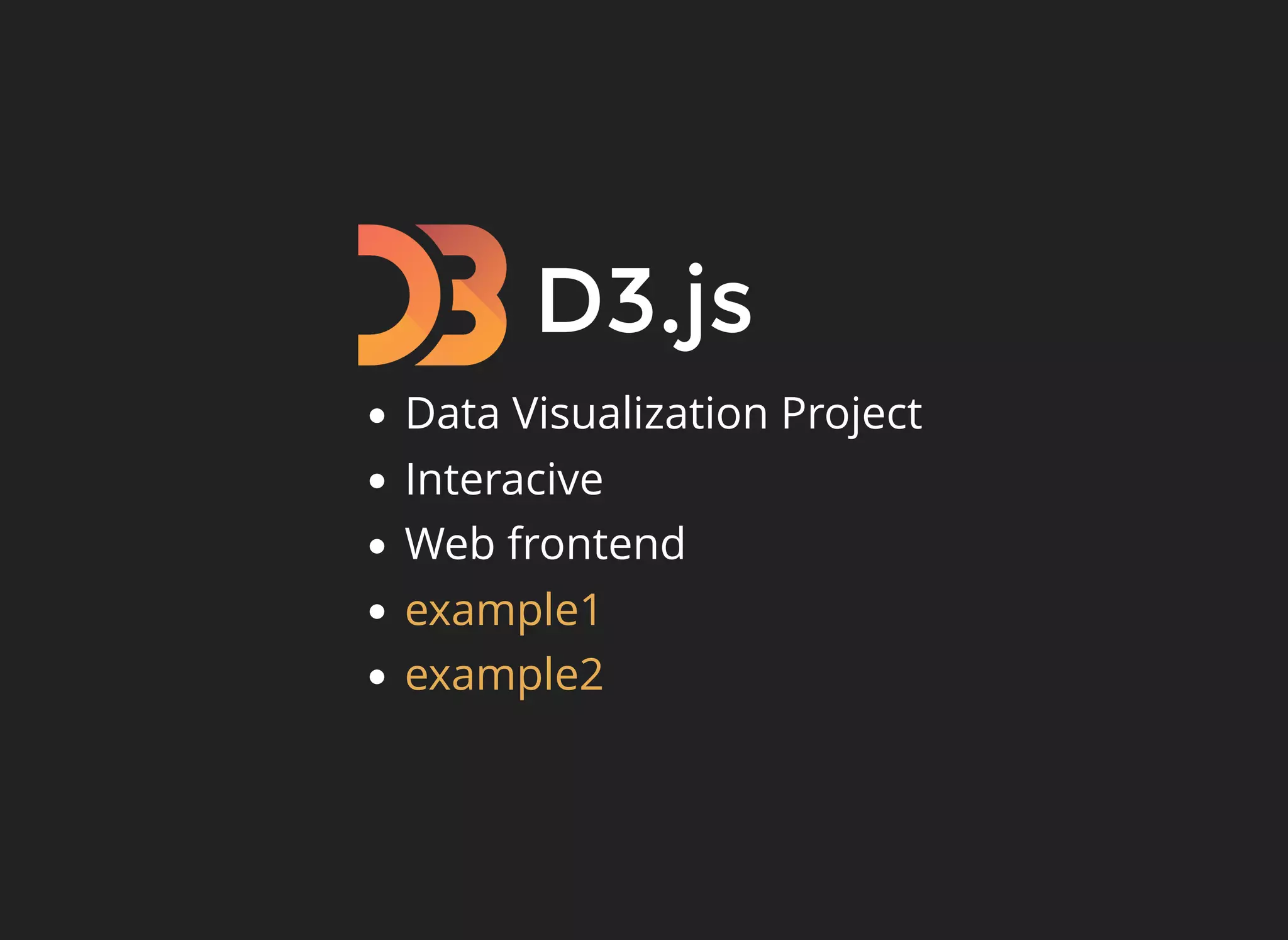 D3.js
Data Visualization Project
Interacive
Web frontend
example1
example2
 