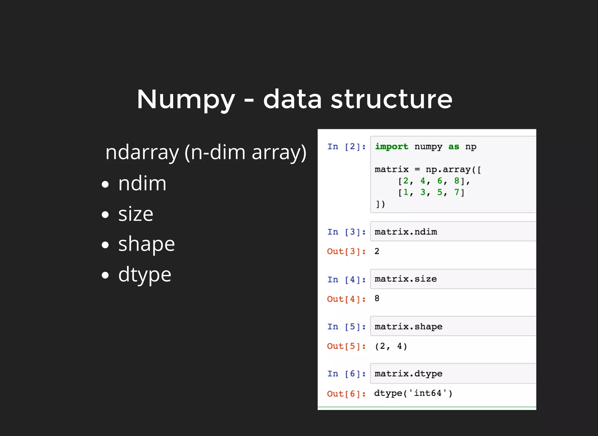 Numpy - data structure
ndarray (n-dim array)
ndim
size
shape
dtype
 
