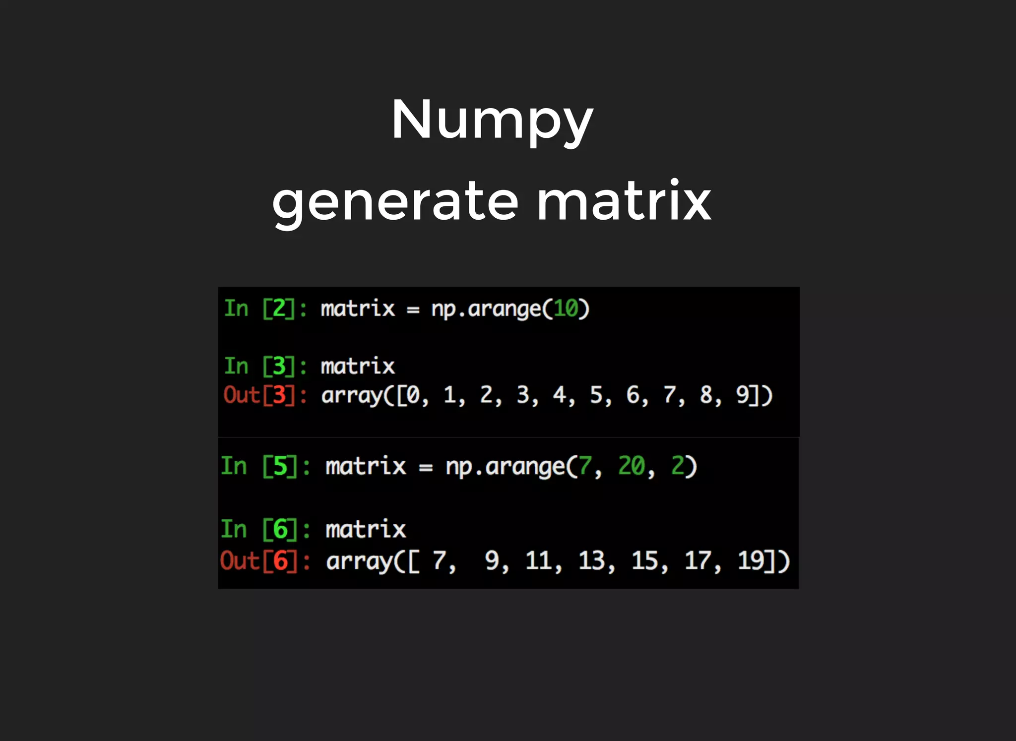 Numpy
generate matrix
 