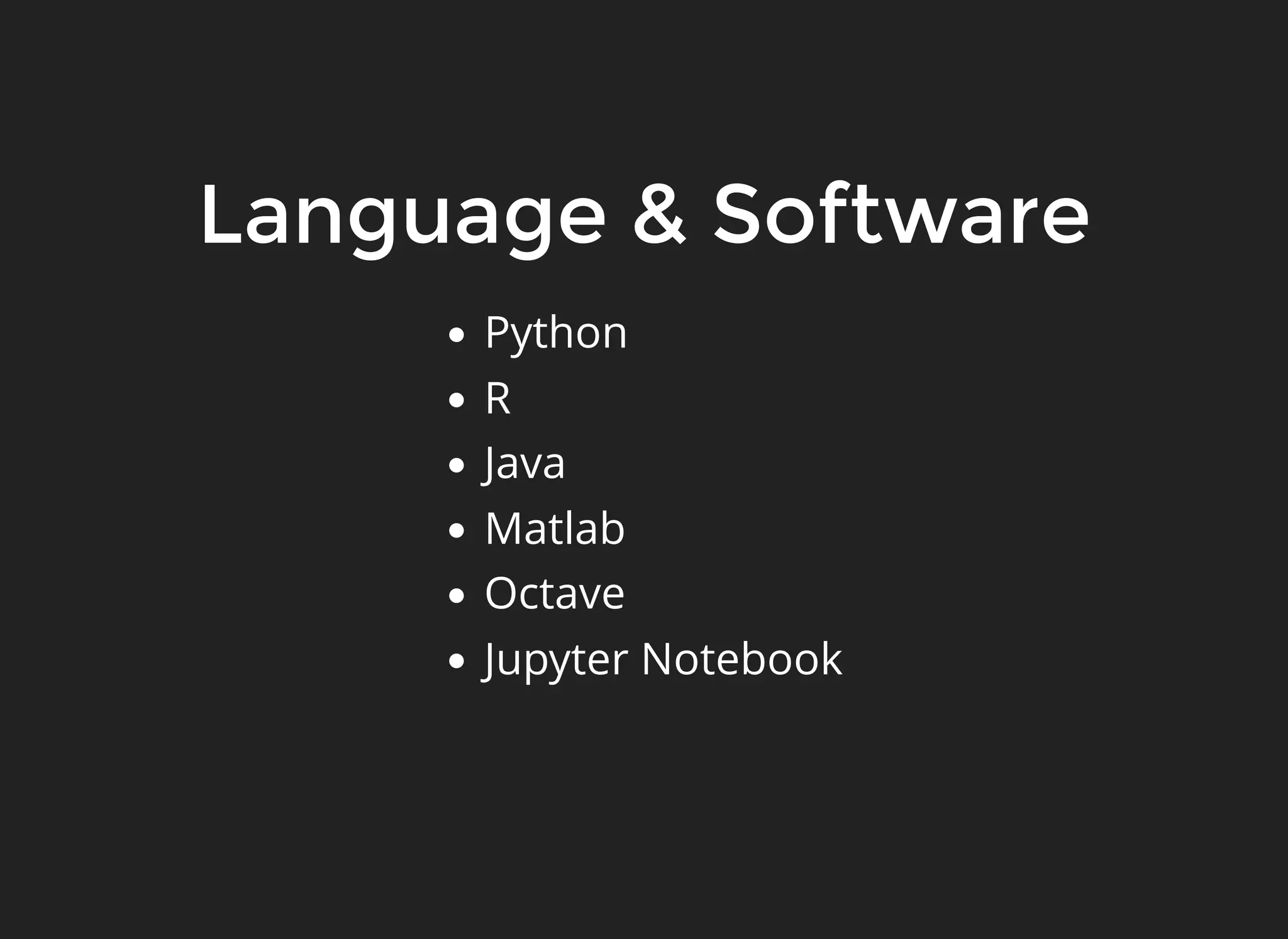 Language & Software
Python
R
Java
Matlab
Octave
Jupyter Notebook
 