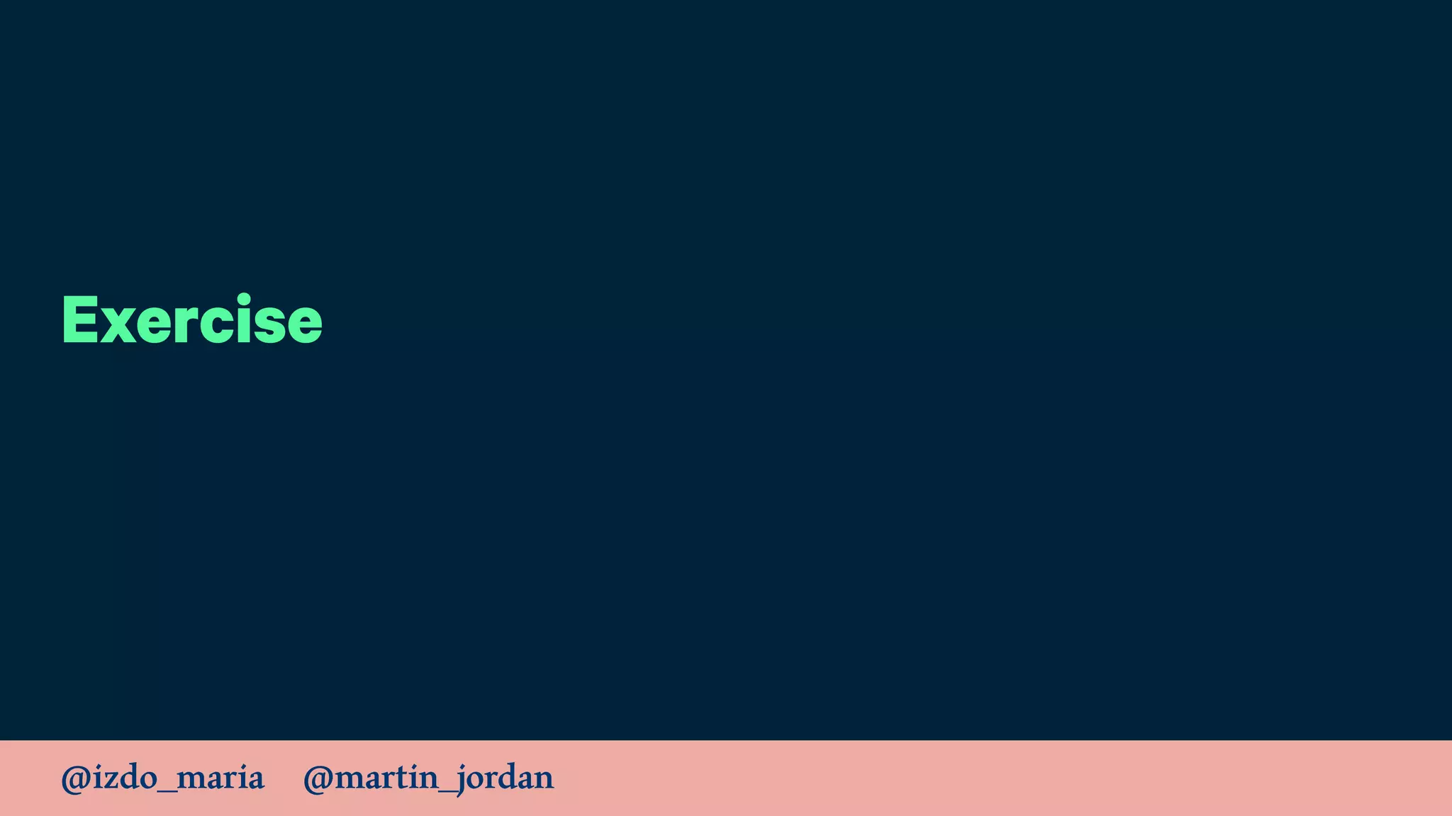 @izdo_maria @martin_jordan
Exercise
 