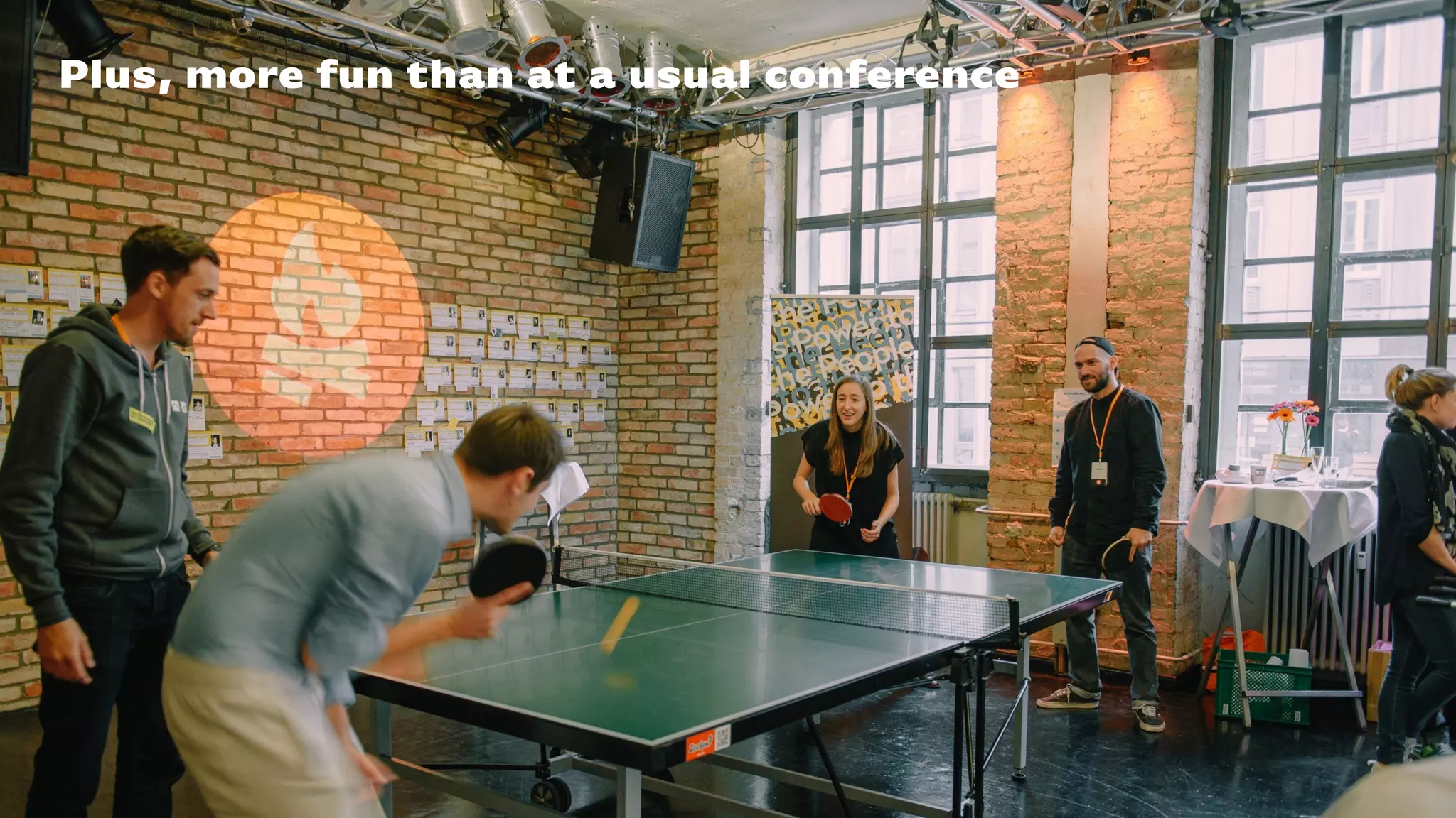 Plus, more fun than at a usual conference
 