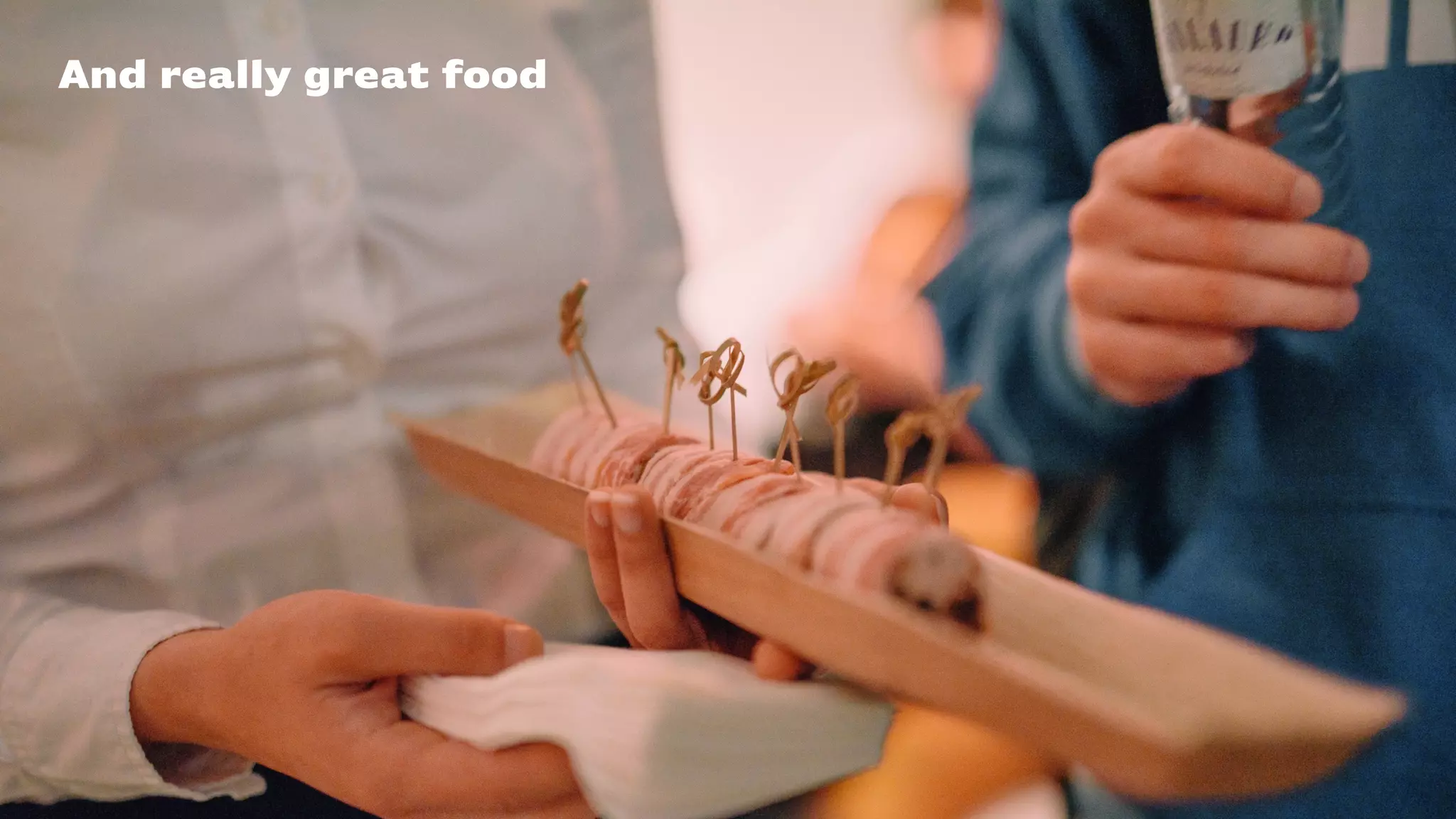 And really great food
 