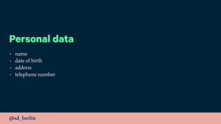 @sd_berlin
Personal data
• name
• date of birth
• address
• telephone number
 