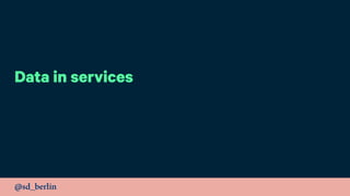@sd_berlin
Data in services
 