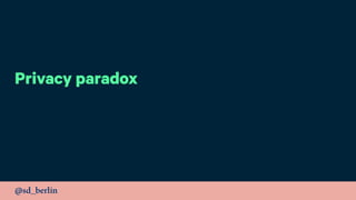 @sd_berlin
Privacy paradox
 